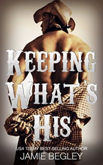Keeping What's His: Tate (Porter Brothers Trilogy Book 1) - Jamie Begley