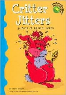 Critter Jitters: A Book of Animal Jokes - Mark Ziegler, Anne Haberstroh