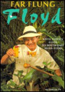 Far Flung Floyd: Keith Floyd's Guide to South-East Asian Cooking - Keith Floyd