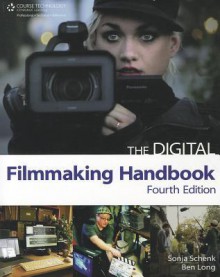 The Digital Filmmaking Handbook - Sonja Schenk, Ben Long