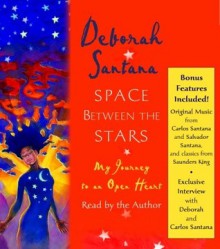 Space Between the Stars: My Journey to an Open Heart - Deborah Santana