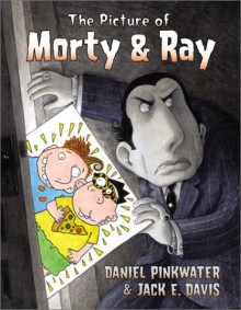 The Picture of Morty & Ray - Daniel Pinkwater, Jack E. Davis