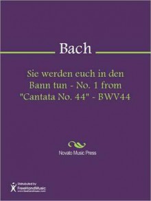 Sie werden euch in den Bann tun - No. 1 from "Cantata No. 44" - BWV44 - Johann Sebastian Bach