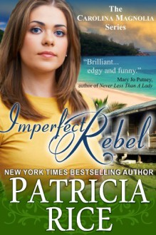 Imperfect Rebel (The Carolina Magnolia Series, Book 2) - Patricia Rice