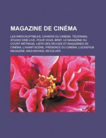 Magazine de Cin Ma: Les Inrockuptibles, Pour Vous, Liste Des Revues Et Magazines de Cin Ma, Les Cahiers Du Cin Ma, L'Avant-SC Ne - Livres Groupe