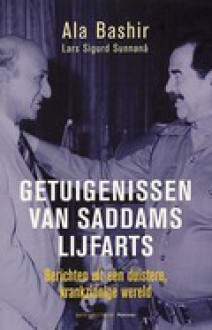 Getuigenissen van Saddams lijfarts: berichten uit een duistere, krankzinnige wereld - Ala Bashir, Lars Sigurd Sunnanå, Annemarie Smit, Liesbeth Schreuder