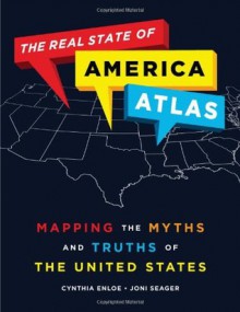 The Real State of America Atlas: Mapping the Myths and Truths of the United States - Cynthia Enloe