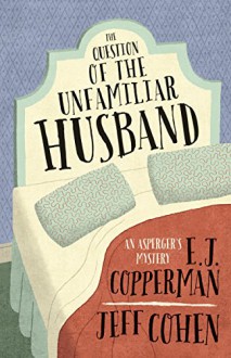 The Question of the Unfamiliar Husband (An Asperger's Mystery) - E. J. Copperman, Jeff Cohen