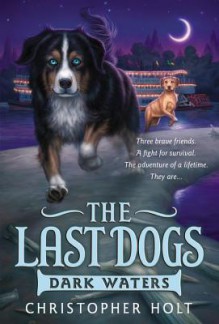 The Last Dogs: Dark Waters - Christopher Holt, Allen Douglas