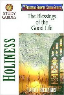 Holiness: The Blessings Of The Good Life - Lawrence O. Richards