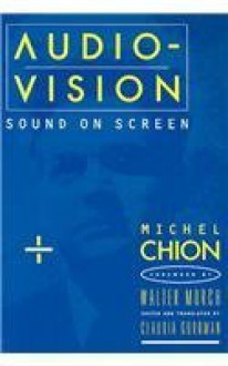 Audio-Vision: Sound on Screen - Michel Chion, Claudia Gorbman, Walter Murch