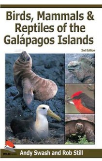 Birds, Mammals, and Reptiles of the Galapagos Islands: An Identification Guide, 2nd Edition - Andy Swash, Rob Still