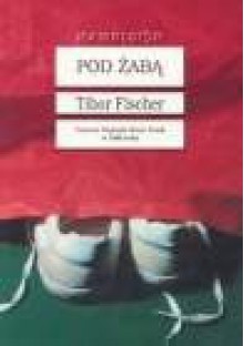 Pod żabą - Tibor Fischer