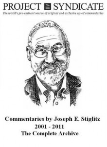 Joseph Stiglitz for Project Syndicate: The Complete Archive, 2001-2011 - Joseph E. Stiglitz