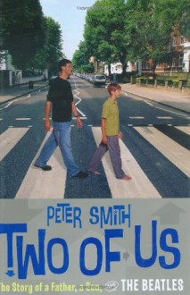 Two of Us: The Story of a Father, a Son, and the Beatles - Peter J. Smith