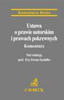 Ustawa o prawie autorskim i prawach pokrewnych. Komentarz - Joanna Szyjewska-Bagińska, Ewa Ferenc-Szydełko, Andrzej Drzewiecki, Krzysztof Gienas, Sławomir Tomczyk