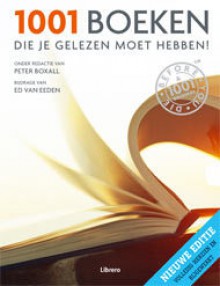 1001 boeken die je gelezen moet hebben - Peter Boxall, Kees van den Heuvel, Gert-Jan Kramer, Marthe Philipse