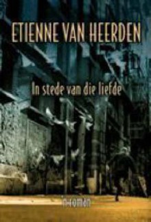 In Stede Van Die Liefde: 'N Roman - Etienne van Heerden