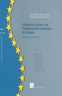 Collective Action and Fundamental Freedoms in Europe: Striking the Balance - Edoardo Ales, Tonia Novitz, Antonio Baylos