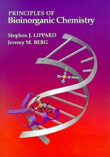 Principles of Bioinorganic Chemistry - Stephen J. Lippard, Jeremy M. Berg