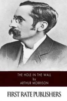 The Hole in the Wall - Arthur Morrison