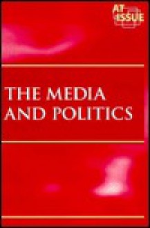 The Media and Politics (At Issue) - Paul A. Winters