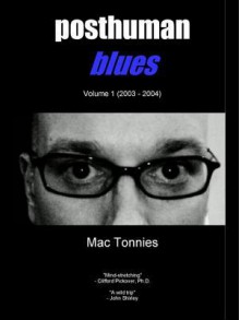 Posthuman Blues: Volume I (2003 - 2004) - Mac Tonnies