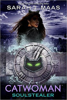 Catwoman: Soulstealer - Sarah J. Maas