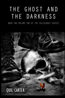 The Ghost and the Darkness Volume 2: Book 2 Volume 2 of The Fallocaust Series - Quil Carter