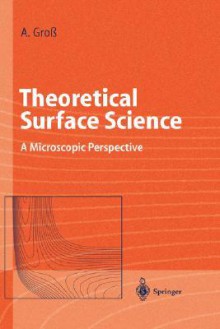 Theoretical Surface Science: A Microscopic Perspective - Zbigniew Michalewicz, Axel Gross, Axel Grob