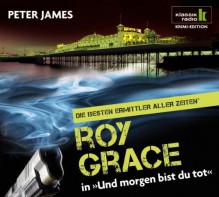 Und morgen bist du tot - Roy Grace ermittelt, 6 CDs (Klassik Radio Krimi-Edition - Die besten Ermittler aller Zeiten): Roy Grace ermittelt. Gekürzte Lesung - Peter James, Hans Jürgen Stockerl