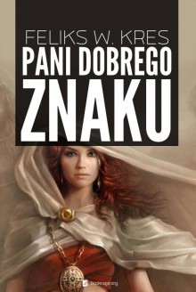 Pani Dobrego Znaku - Feliks W. Kres