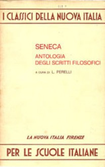 Antologia degli scritti filosofici - Seneca, Luciano Perelli