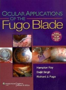 Ocular Applications of the Fugo Blade - F Hampton Roy, Daljit Singh, Richard J Fugo