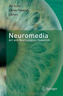 Neuromedia: Art and Neuroscience Research - Jill Scott, Esther Stoeckli