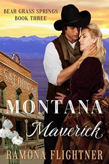 Montana Maverick (Bear Grass Springs Book 3) - Ramona Flightner