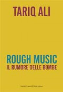 Rough music. Il rumore delle bombe - Tariq Ali, N. Mataldi