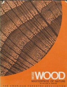 Inside Wood: Masterpiece of Nature - William M. Harlow