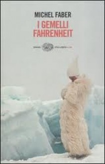 I gemelli Fahrenheit - Michel Faber, Giovanna Granato