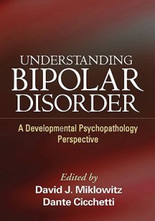 Understanding Bipolar Disorder: A Developmental Psychopathology Perspective - David J. Miklowitz, Dante Cicchetti