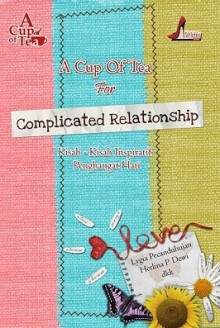 A Cup of Tea for Complicated Relationship - Herlina P. Dewi, Lygia Pecanduhujan, Yuska Vonita, Eva Sri Rahayu, Mpok Mercy Sitanggang, Angeline Julia, Ririe Rengganis, Nita Tjindarbumi, Ichi Aulia