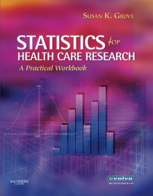 Statistics for Health Care Research: A Practical Workbook - Susan K. Grove