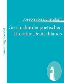 Geschichte der poetischen Literatur Deutschlands - Joseph von Eichendorff