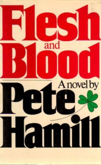 Flesh & Blood: A Novel - Pete Hamill