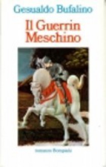 Il guerrin meschino: Frammento di un'opera dei pupi - Gesualdo Bufalino