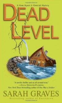 Dead Level: A Home Repair Is Homicide Mystery - Sarah Graves