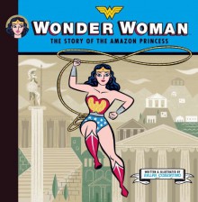 Wonder Woman: The Story of the Amazon Princess - Ralph Cosentino