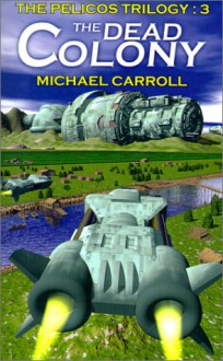 The Dead Colony - Michael Carroll