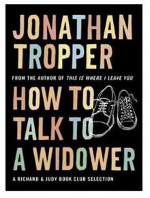 How To Talk To A Widower - Jonathan Tropper