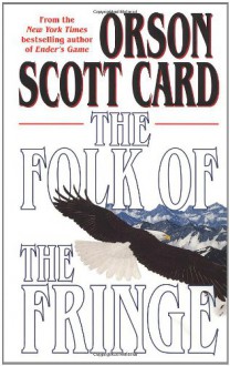 The Folk of the Fringe - Orson Scott Card